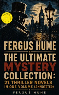 FERGUS HUME - The Ultimate Mystery Collection: 21 Thriller Novels in One Volume (Annotated) - Fergus Hume - ebook