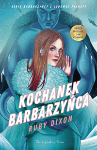 Kochanek barbarzyńca. Seria Barbarzyńcy z Lodowej Planety. Tom 3 - Ruby Dixon - ebook + audiobook + książka