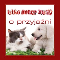 Tylko dobre myśli O przyjaźni -  - książka