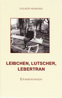 Leibchen, Lutscher, Lebertran - Volker Henning - ebook