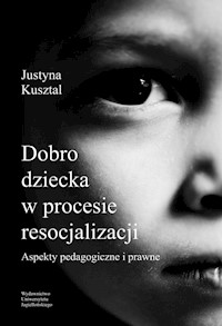 Dobro dziecka w procesie resocjalizacji - Kusztal Justyna - książka