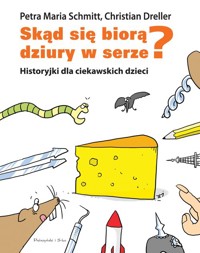 Skąd się biorą dziury w serze? Historyjki dla ciekawskich dzieci - Dreller Christian, Schmitt Petra Maria - książka