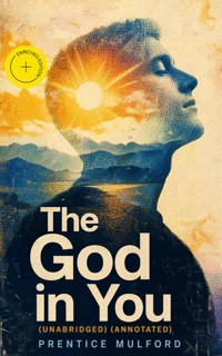 The God in You (Unabridged) (Annotated) - Prentice Mulford - ebook
