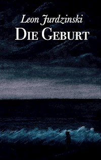Die Geburt - Leon Jurdzinski - ebook