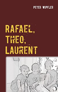 Rafael, Theo, Laurent - Peter Wipfler - ebook