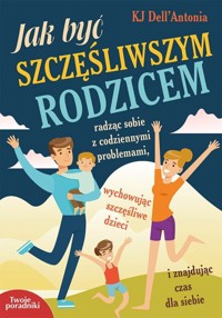 Jak być szczęśliwszym rodzicem - KJ Dell`Antonia - książka