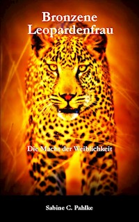 Bronzene Leopardenfrau - Sabine C. Pahlke - ebook