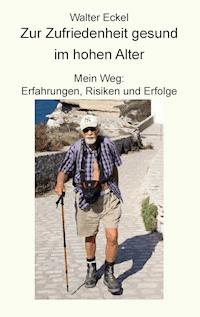 Zur Zufriedenheit gesund im hohen Alter - Walter Eckel - ebook