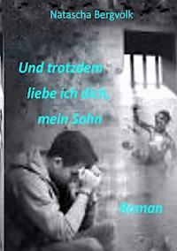 Und trotzdem liebe ich dich, mein Sohn - Natascha Bergvolk - ebook