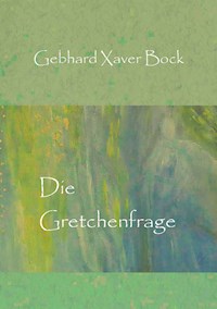 Die Gretchenfrage - Gebhard Xaver Bock - ebook
