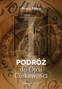 Podróż do Ojca Ciekawości - Bruce Moen - książka