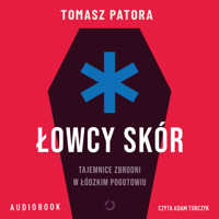 Łowcy skór. Tajemnice zbrodni w łódzkim pogotowiu - Patora Tomasz - ebook + audiobook