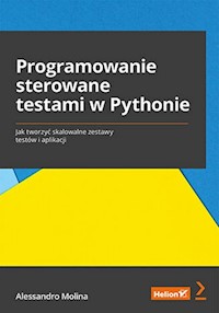 Programowanie sterowane testami w Pythonie. Jak tworzyć skalowalne zestawy testów i aplikacji - Alessandro Molina - książka