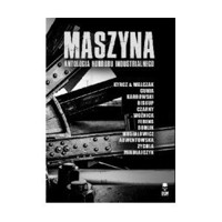 Maszyna. Antologia horroru industrialnego - zbiorowa praca - książka