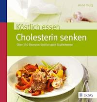 Köstlich essen - Cholesterin senken - Anne Iburg - ebook