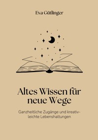 Altes Wissen für neue Wege - Eva Gütlinger - ebook