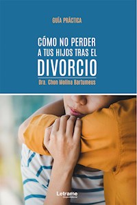 Cómo no perder a tus hijos tras el divorcio - Dra. Chon Molina Bartumeus - ebook