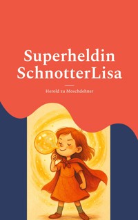 Superheldin SchnotterLisa - Herold zu Moschdehner - ebook