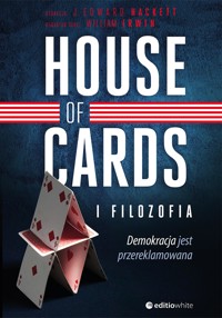 House of Cards i filozofia. Demokracja jest przereklamowana - J. Edward Hackett - ebook