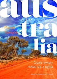 Australia Gdzie kwiaty rodzą się z ognia - Marek Tomalik - książka