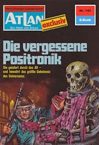 Atlan 142: Die vergessene Positronik - H.G. Ewers - ebook