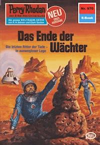Perry Rhodan 970: Das Ende der Wächter -  william voltz - ebook