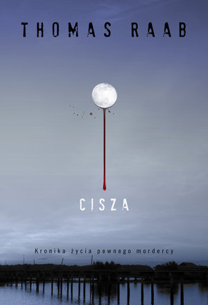 Cisza. Kronika życia pewnego mordercy - Thomas Raab - książka