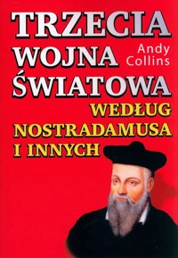 Trzecia wojna światowa według Nostradamusa i innych - Andy Collins - książka