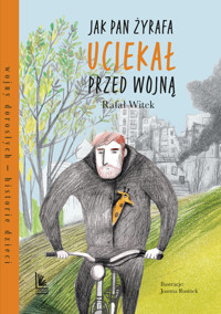 Jak pan Żyrafa uciekał przed wojną - Rafał Witek - książka