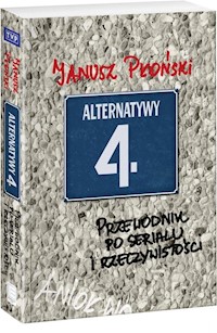 Alternatywy 4 Przewodnik po serialu i rzeczywistości - Janusz Płoński - książka