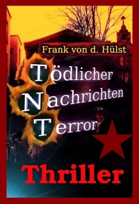 Tödlicher Nachrichten Terror - Frank von d. Hülst - ebook
