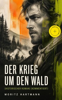 Der Krieg um den Wald (Historischer Roman) (Kommentiert) - Moritz Hartmann - ebook