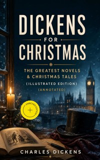 Dickens for Christmas: The Greatest Novels & Christmas Tales (Illustrated Edition) (Annotated) - Dickens Charles - ebook