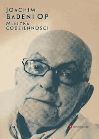 Mistyka codzienności - Joachim Badeni OP - ebook