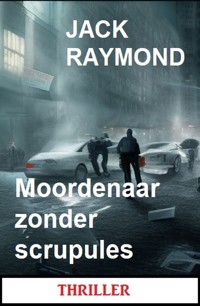 Moordenaar zonder scrupules: Thriller - Jack Raymond - ebook