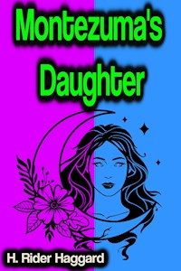 Montezuma's Daughter - H. Rider Haggard - ebook