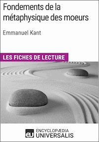 Fondements de la métaphysique des moeurs d'Emmanuel Kant - Encyclopaedia Universalis - ebook