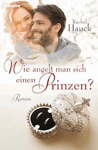 Wie angelt man sich einen Prinzen? - Rachel Hauck - ebook
