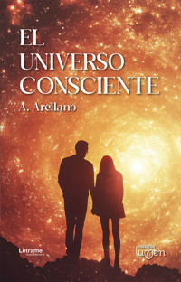 El universo consciente - A. Arellano - ebook