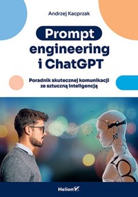 Prompt engineering i ChatGPT. - Kacprzak Andrzej - książka