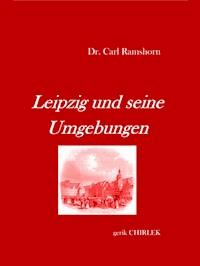 Leipzig und seine Umgebungen - mit Rücksicht auf ihr historisches Interesse. - Carl Ramshorn - ebook