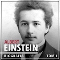 Albert Einstein. Potęga i piękno umysłu. Tom I. Dzieciństwo i młodość (1879-1905) - Maciej Rajewski, Justyna Jaciuk, Łukasz Tomys - audiobook