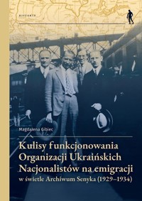 Kulisy funkcjonowania Organizacji Ukraińskich Nacjonalistów na emigracji - Magdalena Gibiec - książka