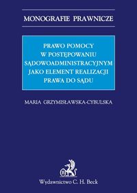 Prawo pomocy w postępowaniu sądowoadministracyjnym jako element realizacji prawa do sądu - Maria Grzymisławska-Cybulska - książka
