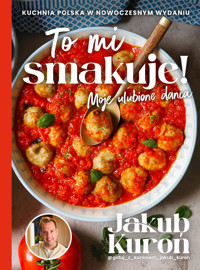 To mi smakuje! Moje ulubione dania - Kuroń Jakub - ebook