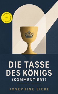 Die Tasse des Königs (Kommentiert) - Josephine Siebe - ebook