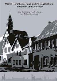 Worms-Horchheimer und andere Geschichten in Reimen und Gedichten - Walter Denschlag - ebook