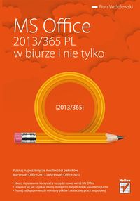 MS Office 2013/365 PL w biurze i nie tylko - Wróblewski Piotr - książka