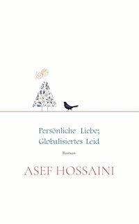 Persönliche Liebe; globalisiertes Leid - Asef Hossaini - ebook