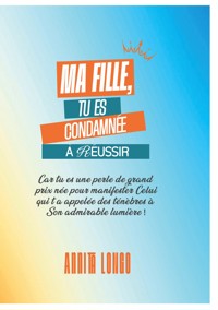 Ma fille tu es condamnée a reussir - Annita Longo - ebook